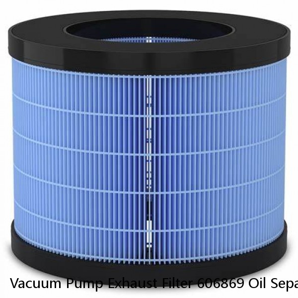 Vacuum Pump Exhaust Filter 606869 Oil Separator Filter