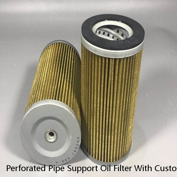 Perforated Pipe Support Oil Filter With Customized Specification