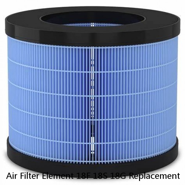 Air Filter Element 18F 18S 18G Replacement