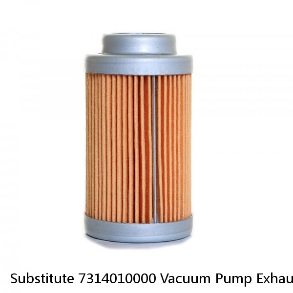 Substitute 7314010000 Vacuum Pump Exhaust Filter Cartridge
